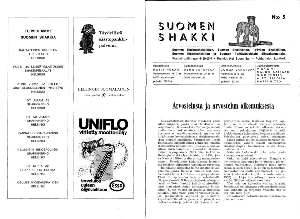 . 1 A K K J Suomen Suomen MATTI NUKARI Kasavuorentie 12 D 16 02700 Kauniainen puhelin 500025 Keskusshakkiliiton, KirjeshakkilIiton ja PostisiirtotiIin n:o 413005-7 Pankki: Hei Suom Sp -