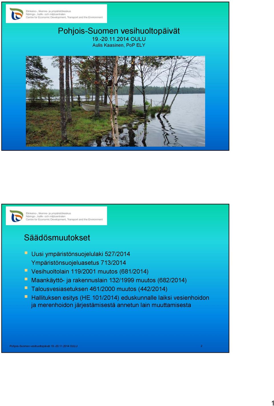 Ympäristönsuojeluasetus 713/2014 Vesihuoltolain 119/2001 muutos (681/2014) Maankäyttö- ja rakennuslain