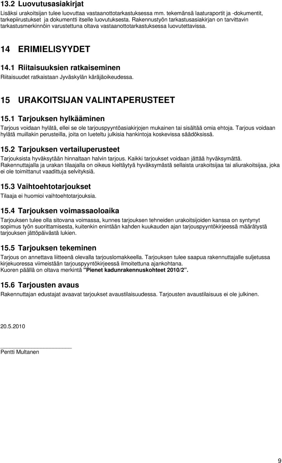 1 Riitaisuuksien ratkaiseminen Riitaisuudet ratkaistaan Jyväskylän käräjäoikeudessa. 15 URAKOITSIJAN VALINTAPERUSTEET 15.