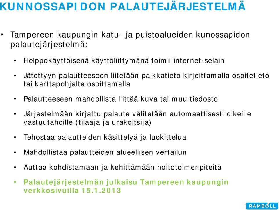 muu tiedosto Järjestelmään kirjattu palaute välitetään automaattisesti oikeille vastuutahoille (tilaaja ja urakoitsija) Tehostaa palautteiden käsittelyä ja