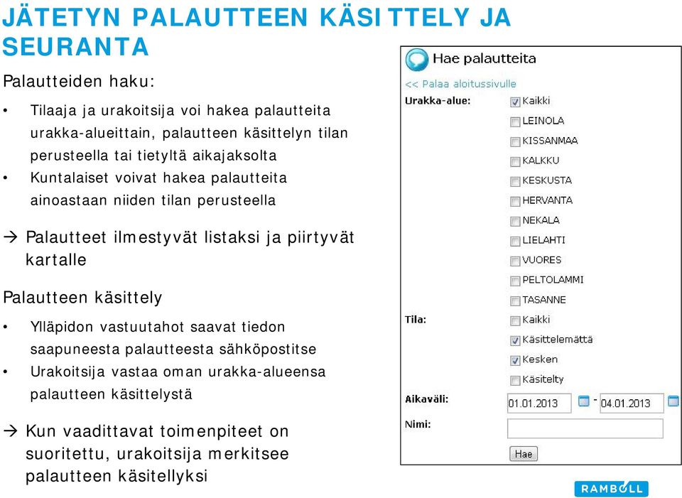 ilmestyvät listaksi ja piirtyvät kartalle Palautteen käsittely Ylläpidon vastuutahot saavat tiedon saapuneesta palautteesta sähköpostitse