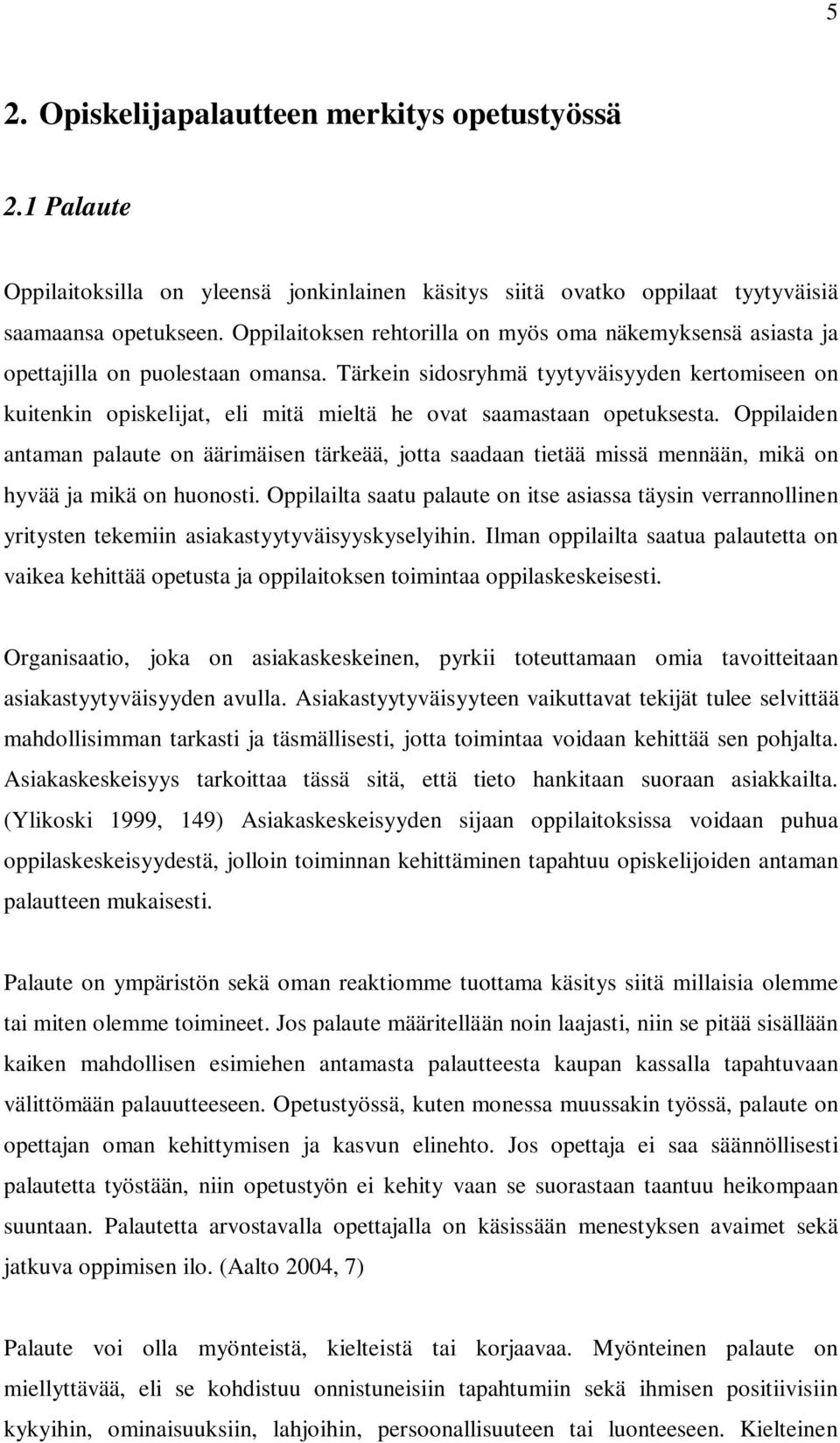 Tärkein sidosryhmä tyytyväisyyden kertomiseen on kuitenkin opiskelijat, eli mitä mieltä he ovat saamastaan opetuksesta.