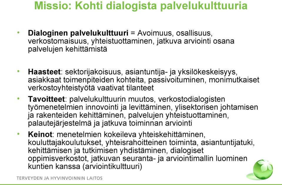 verkostodialogisten työmenetelmien innovointi ja levittäminen, ylisektorisen johtamisen ja rakenteiden kehittäminen, palvelujen yhteistuottaminen, palautejärjestelmä ja jatkuva toiminnan arviointi