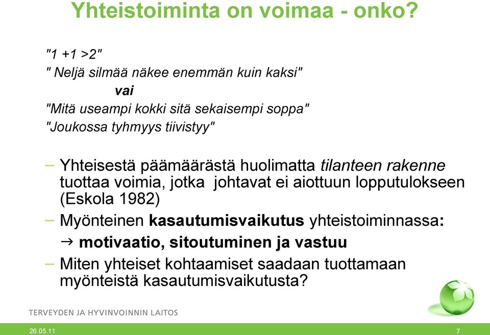 tyhmyys tiivistyy" Yhteisestä päämäärästä huolimatta tilanteen rakenne tuottaa voimia, jotka johtavat ei aiottuun