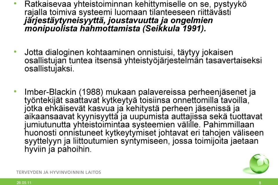 Imber-Blackin (1988) mukaan palavereissa perheenjäsenet ja työntekijät saattavat kytkeytyä toisiinsa onnettomilla tavoilla, jotka ehkäisevät kasvua ja kehitystä perheen jäsenissä ja aikaansaavat