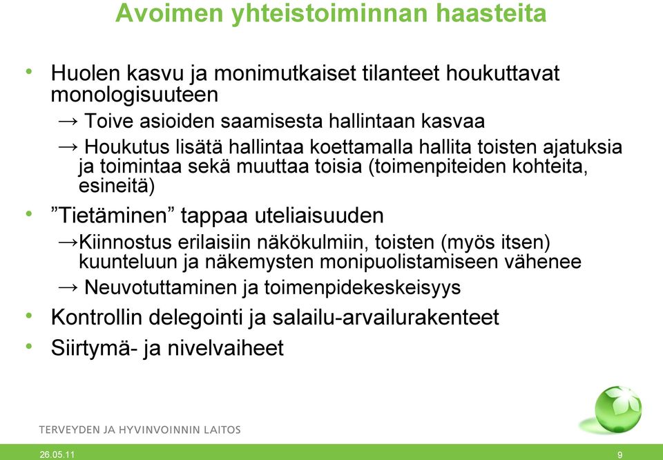 kohteita, esineitä) Tietäminen tappaa uteliaisuuden Kiinnostus erilaisiin näkökulmiin, toisten (myös itsen) kuunteluun ja näkemysten