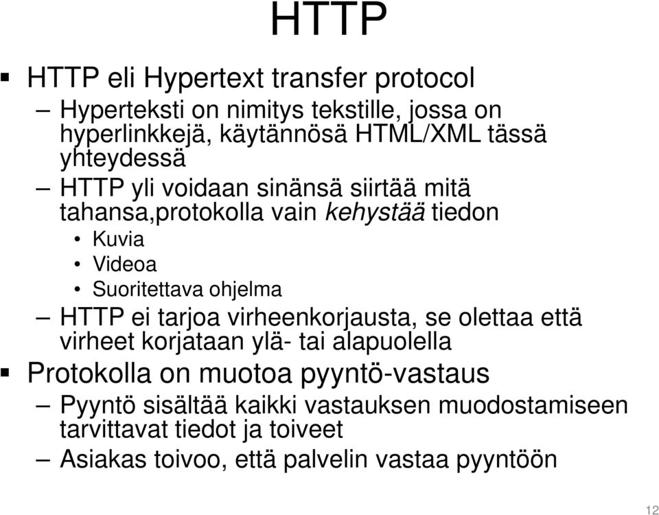 ohjelma HTTP ei tarjoa virheenkorjausta, se olettaa että virheet korjataan ylä- tai alapuolella Protokolla on muotoa