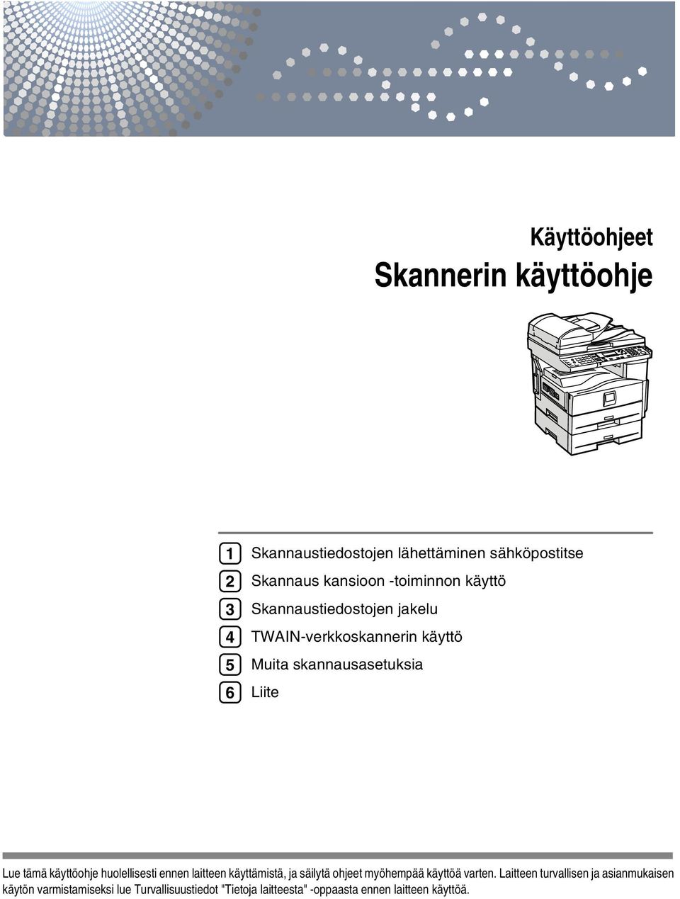 käyttöohje huolellisesti ennen laitteen käyttämistä, ja säilytä ohjeet myöhempää käyttöä varten.