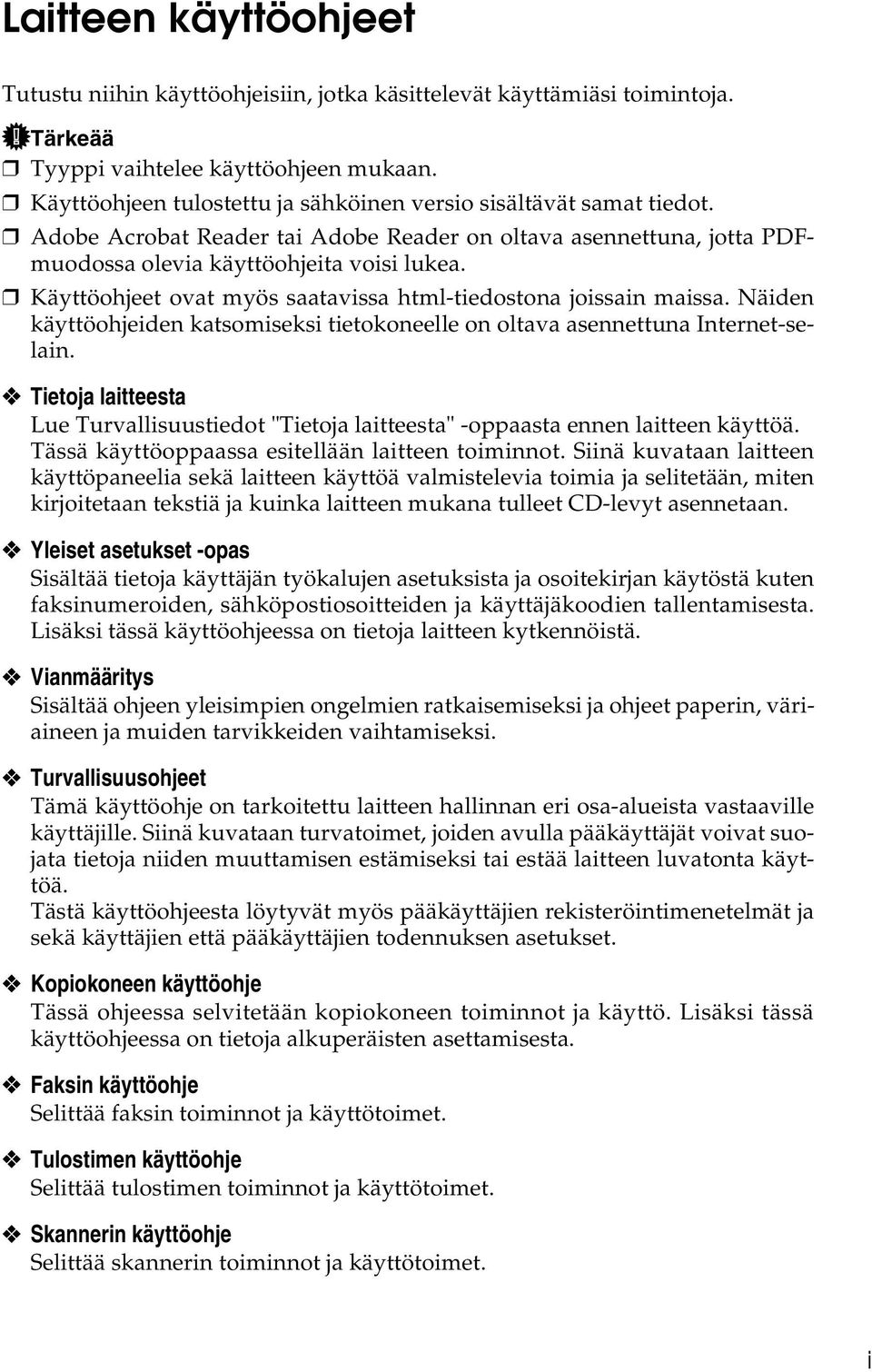 Käyttöohjeet ovat myös saatavissa html-tiedostona joissain maissa. Näiden käyttöohjeiden katsomiseksi tietokoneelle on oltava asennettuna Internet-selain.