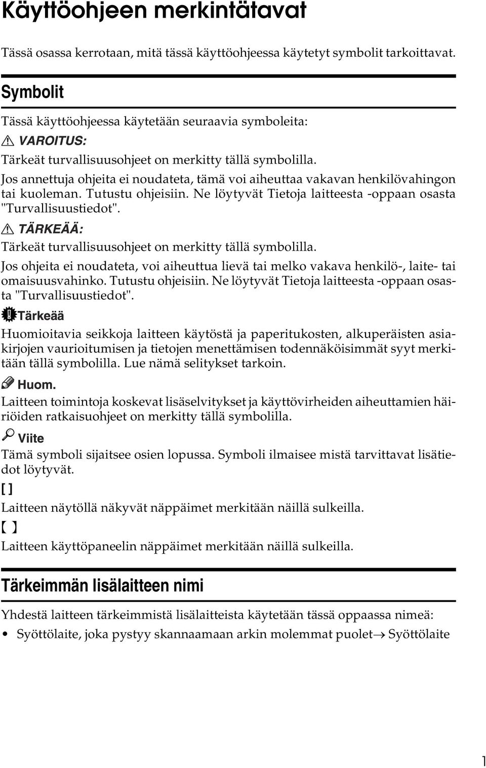 Jos annettuja ohjeita ei noudateta, tämä voi aiheuttaa vakavan henkilövahingon tai kuoleman. Tutustu ohjeisiin. Ne löytyvät Tietoja laitteesta -oppaan osasta "Turvallisuustiedot".