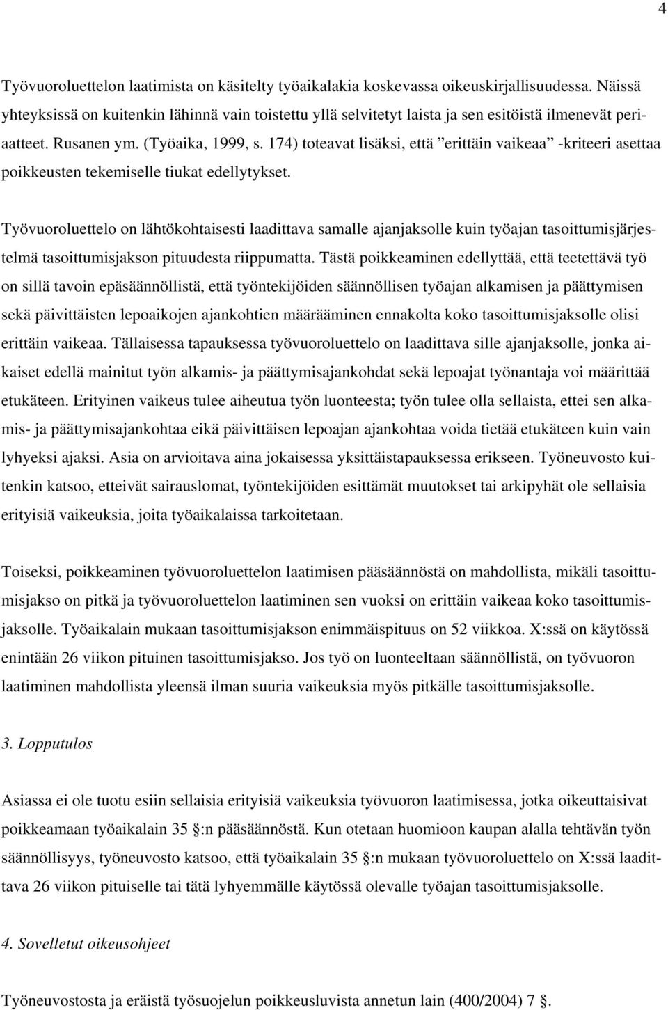 174) toteavat lisäksi, että erittäin vaikeaa -kriteeri asettaa poikkeusten tekemiselle tiukat edellytykset.
