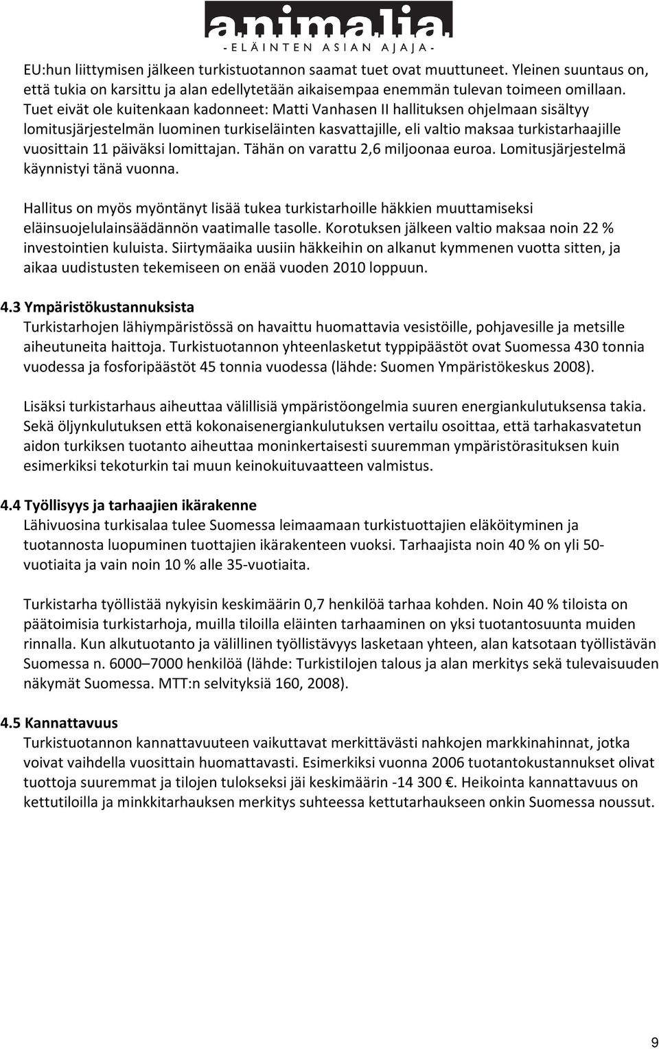 päiväksi lomittajan. Tähän on varattu 2,6 miljoonaa euroa. Lomitusjärjestelmä käynnistyi tänä vuonna.