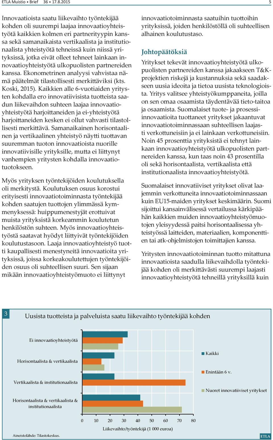 yhteistyötä tehneissä kuin niissä yrityksissä, jotka eivät olleet tehneet lainkaan innovaatioyhteistyötä ulkopuolisten partnereiden kanssa.