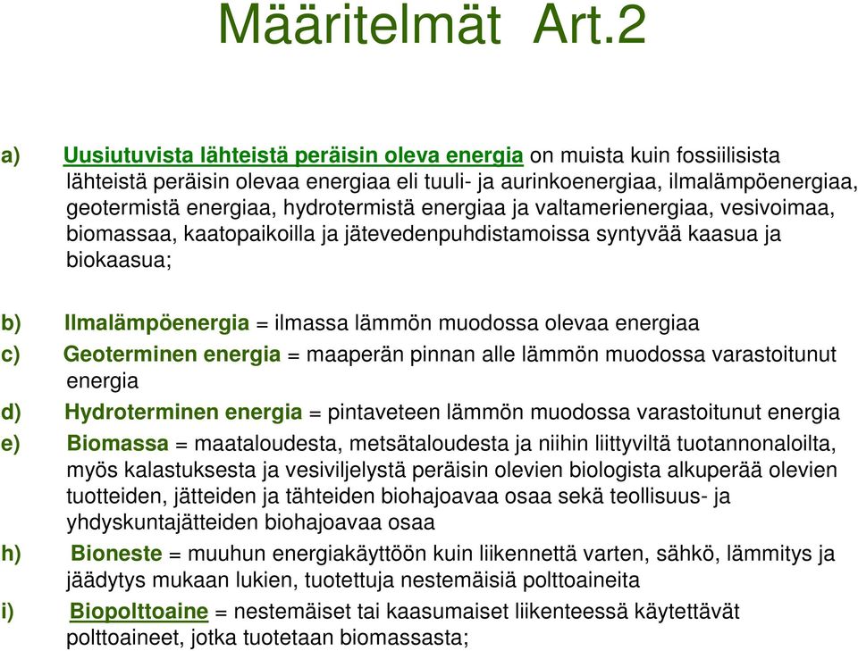 hydrotermistä energiaa ja valtamerienergiaa, vesivoimaa, biomassaa, kaatopaikoilla ja jätevedenpuhdistamoissa syntyvää kaasua ja biokaasua; b) Ilmalämpöenergia = ilmassa lämmön muodossa olevaa