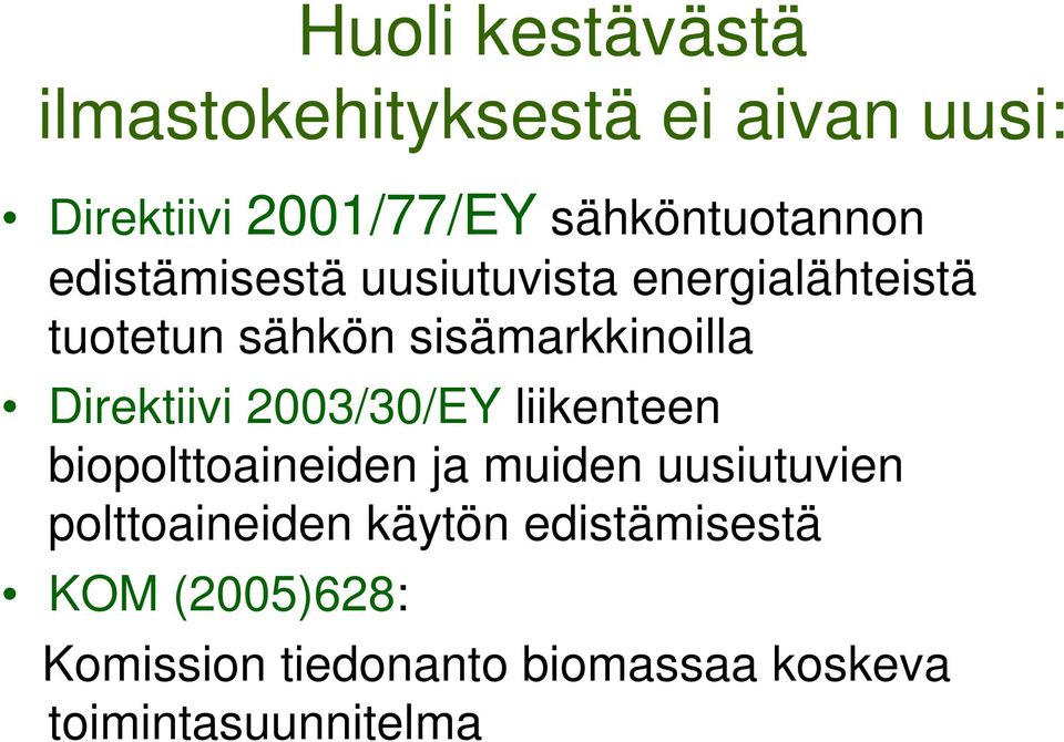 sisämarkkinoilla Direktiivi 2003/30/EY liikenteen biopolttoaineiden ja muiden