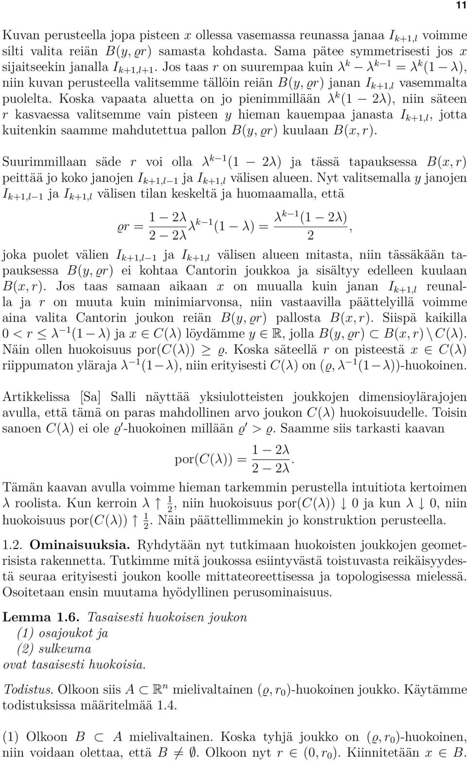 Koska vapaata aluetta on jo pienimmillään k (1 2 ), niin säteen r kasvaessa valitsemme vain pisteen y hieman kauempaa janasta I k+1,l, jotta kuitenkin saamme mahdutettua pallon B(y, Ír) kuulaan B(x,