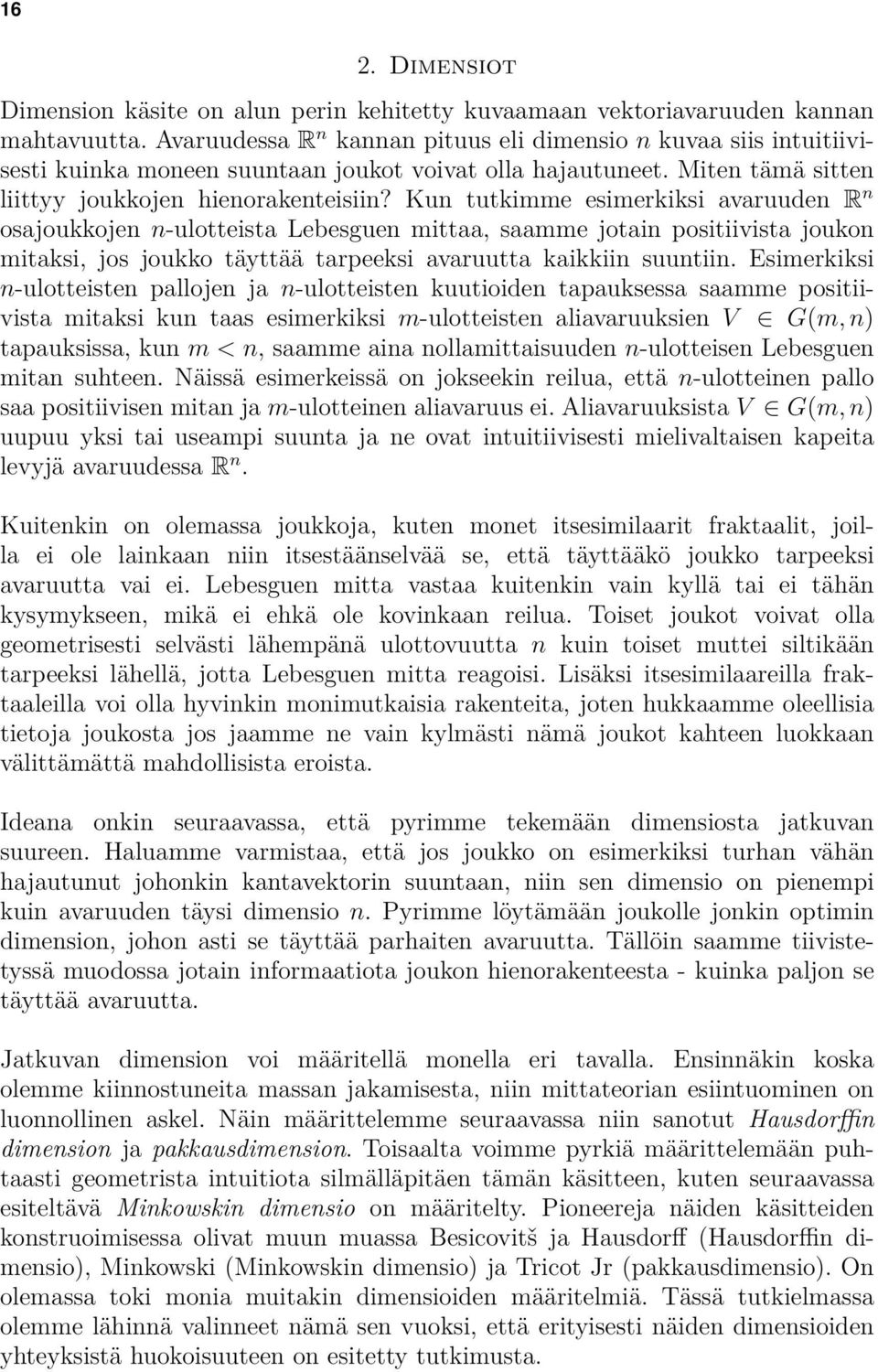 Kun tutkimme esimerkiksi avaruuden R n osajoukkojen n-ulotteista Lebesguen mittaa, saamme jotain positiivista joukon mitaksi, jos joukko täyttää tarpeeksi avaruutta kaikkiin suuntiin.