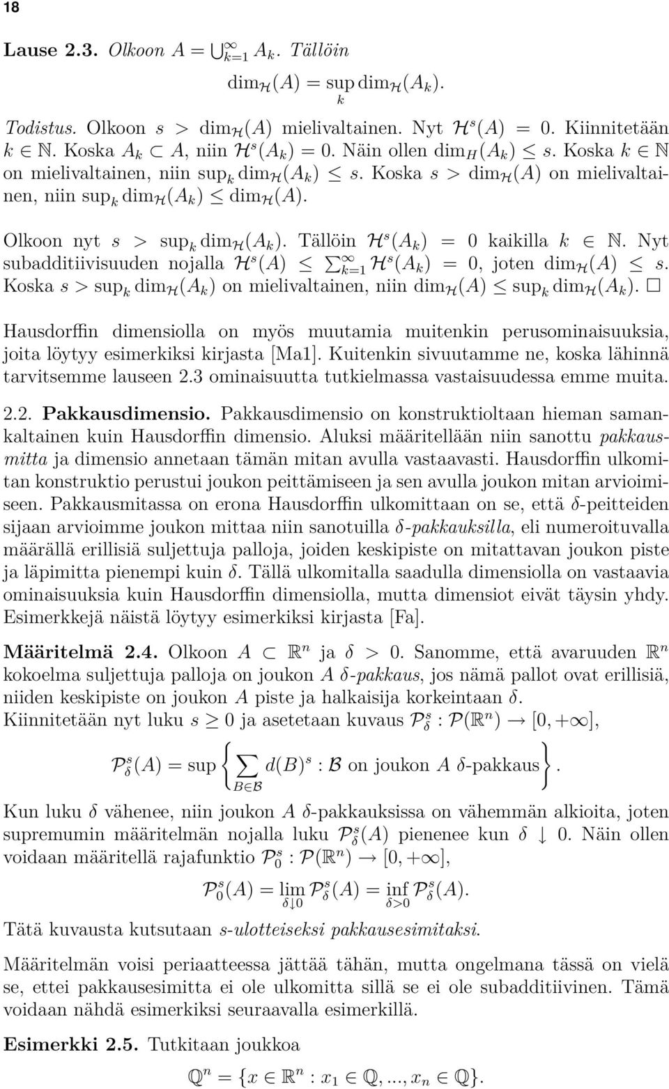 Tällöin H s (A k ) = 0 kaikilla k œ N. Nyt subadditiivisuuden nojalla H s (A) Æ q Œ k=1 H s (A k ) = 0, joten dim H (A) Æ s.