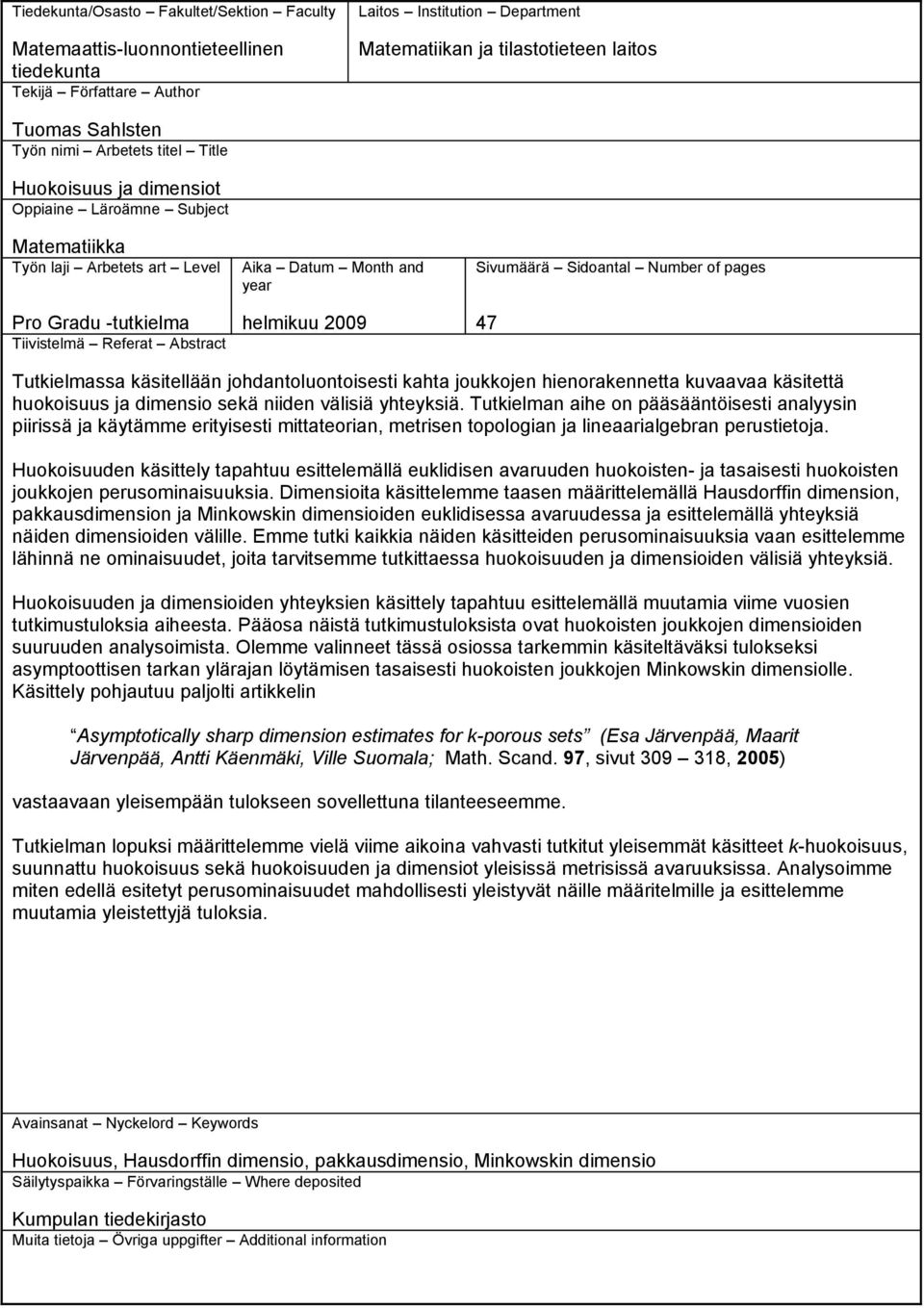 helmikuu 2009 Sivumäärä Sidoantal Number of pages 47 Tutkielmassa käsitellään johdantoluontoisesti kahta joukkojen hienorakennetta kuvaavaa käsitettä huokoisuus ja dimensio sekä niiden välisiä