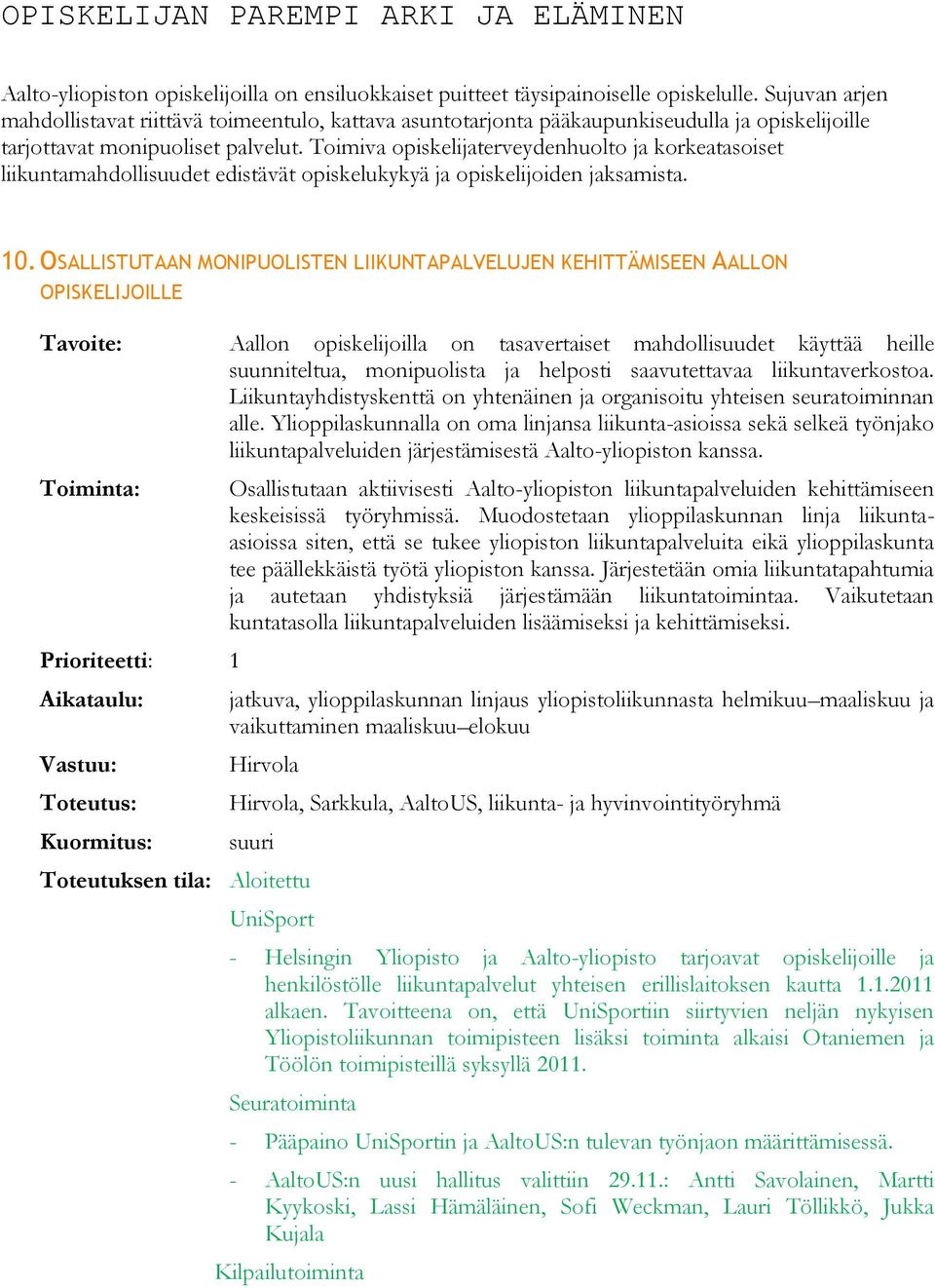 Toimiva opiskelijaterveydenhuolto ja korkeatasoiset liikuntamahdollisuudet edistävät opiskelukykyä ja opiskelijoiden jaksamista. 10.