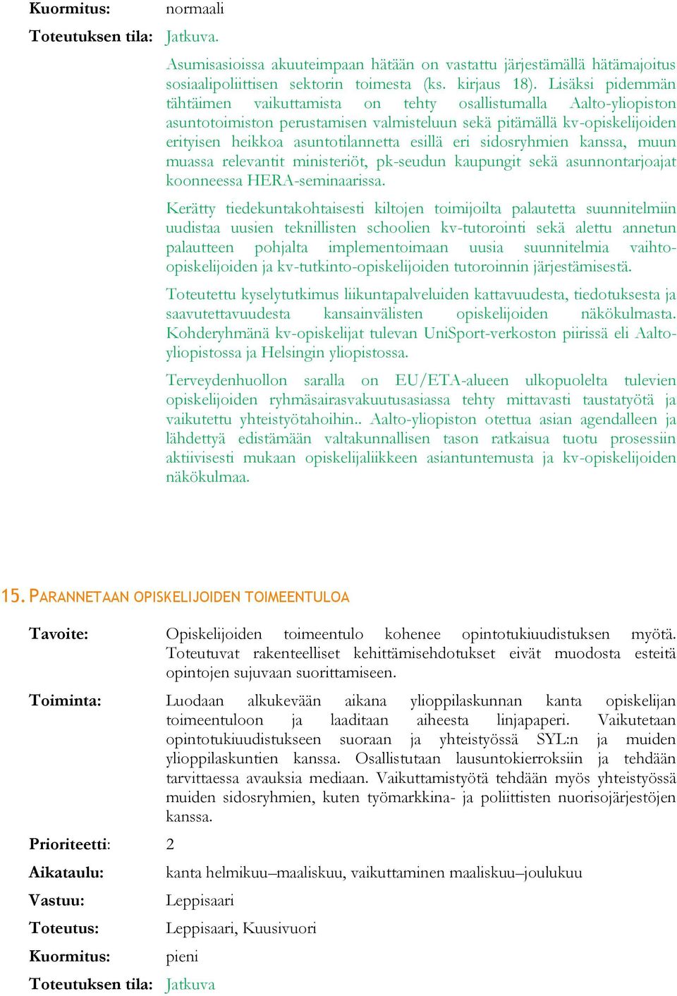 eri sidosryhmien kanssa, muun muassa relevantit ministeriöt, pk-seudun kaupungit sekä asunnontarjoajat koonneessa HERA-seminaarissa.