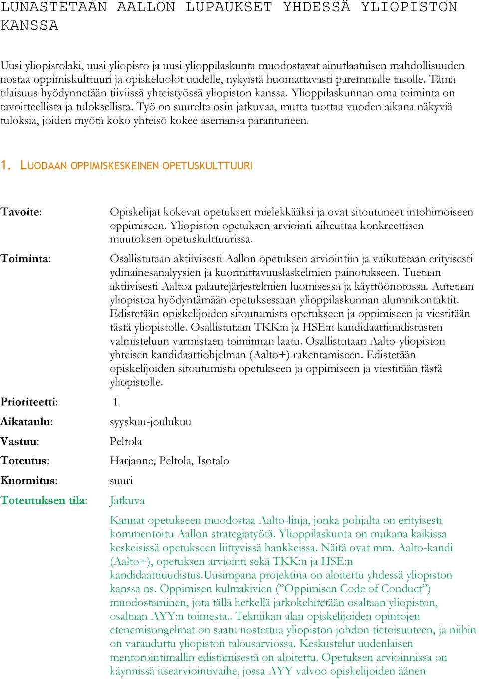 Työ on suurelta osin jatkuvaa, mutta tuottaa vuoden aikana näkyviä tuloksia, joiden myötä koko yhteisö kokee asemansa parantuneen. 1.