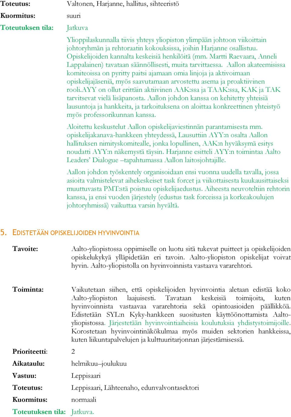 Aallon akateemisissa komiteoissa on pyritty paitsi ajamaan omia linjoja ja aktivoimaan opiskelijajäseniä, myös saavutamaan arvostettu asema ja proaktiivinen rooli.