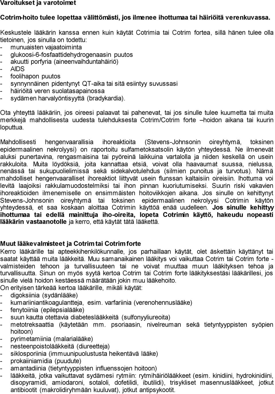 puutos - akuutti porfyria (aineenvaihduntahäiriö) - AIDS - foolihapon puutos - synnynnäinen pidentynyt QT-aika tai sitä esiintyy suvussasi - häiriöitä veren suolatasapainossa - sydämen