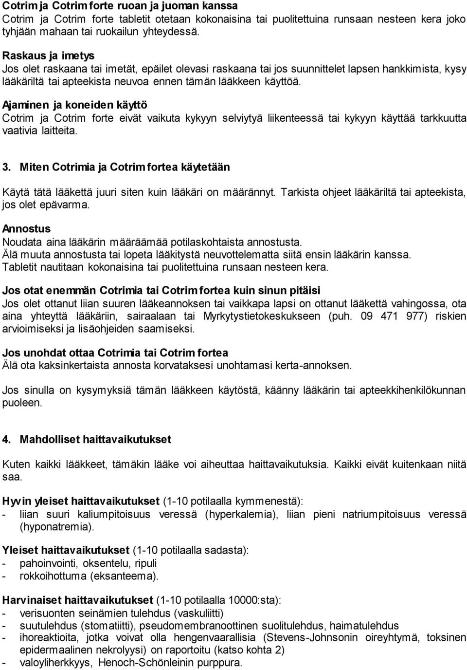 Ajaminen ja koneiden käyttö Cotrim ja Cotrim forte eivät vaikuta kykyyn selviytyä liikenteessä tai kykyyn käyttää tarkkuutta vaativia laitteita. 3.