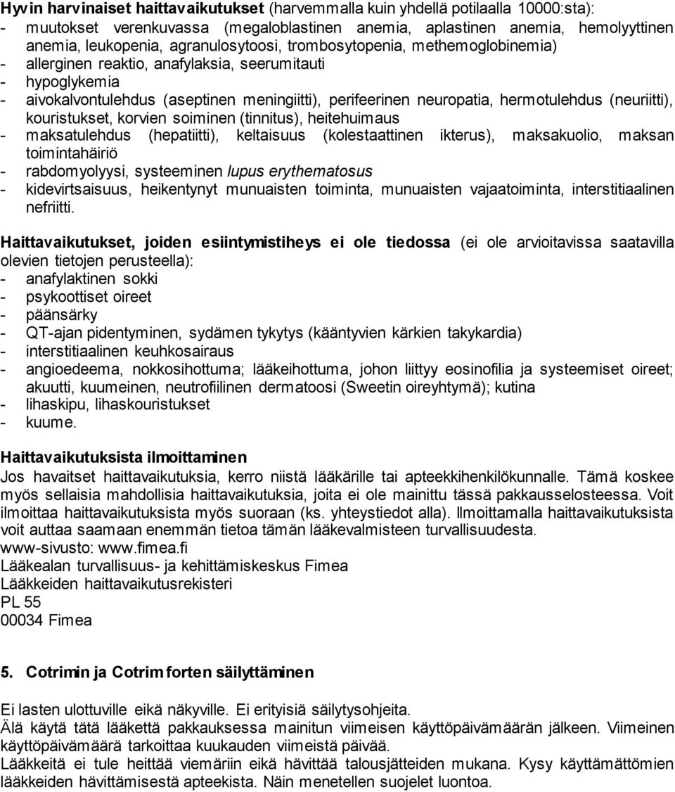 hermotulehdus (neuriitti), kouristukset, korvien soiminen (tinnitus), heitehuimaus - maksatulehdus (hepatiitti), keltaisuus (kolestaattinen ikterus), maksakuolio, maksan toimintahäiriö -