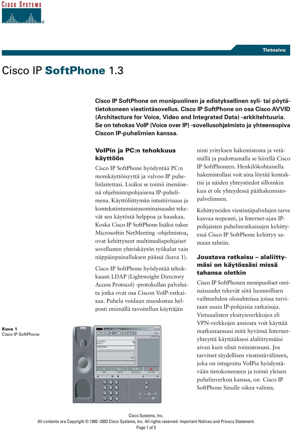 Se on tehokas VoIP (Voice over IP) -sovellusohjelmisto ja yhteensopiva Ciscon IP-puhelimien kanssa.