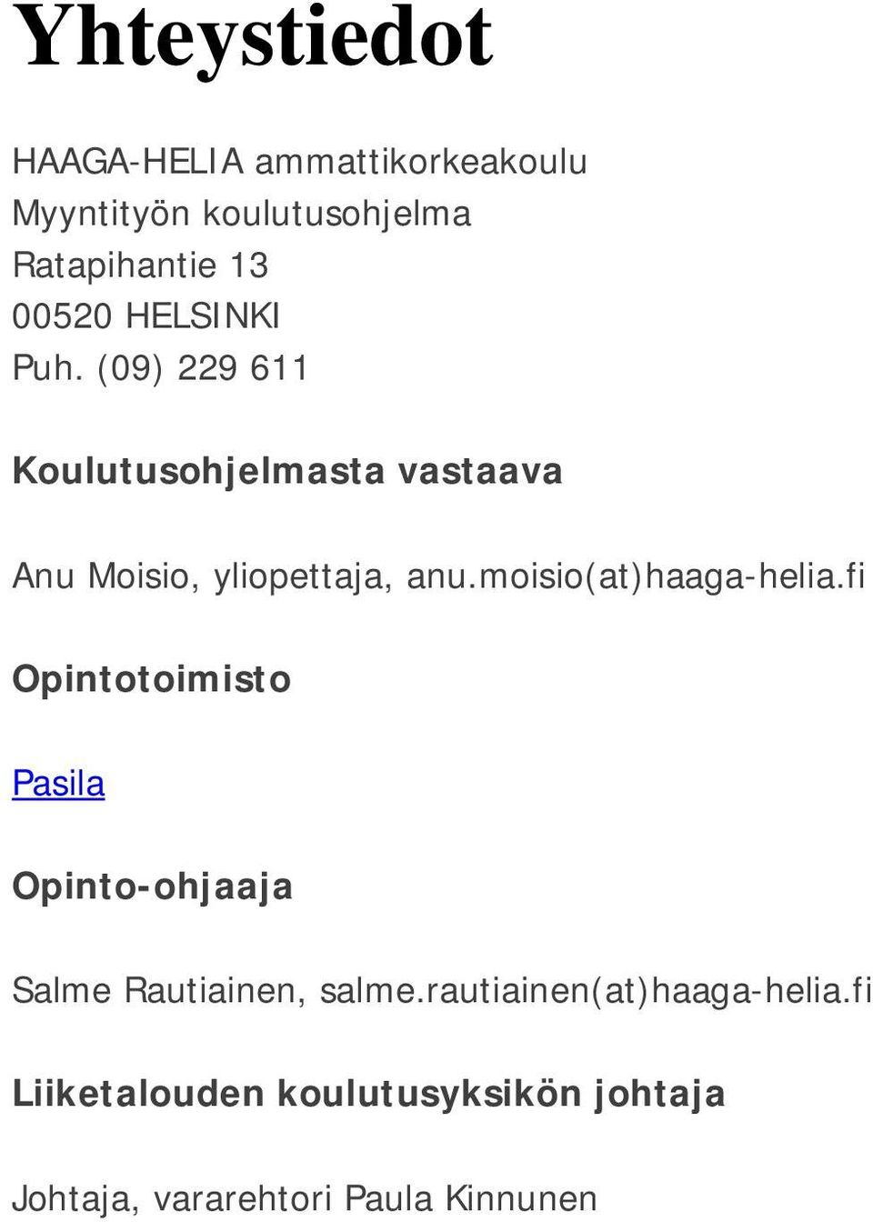 moisio(at)haaga-helia.fi Opintotoimisto Pasila Opinto-ohjaaja Salme Rautiainen, salme.