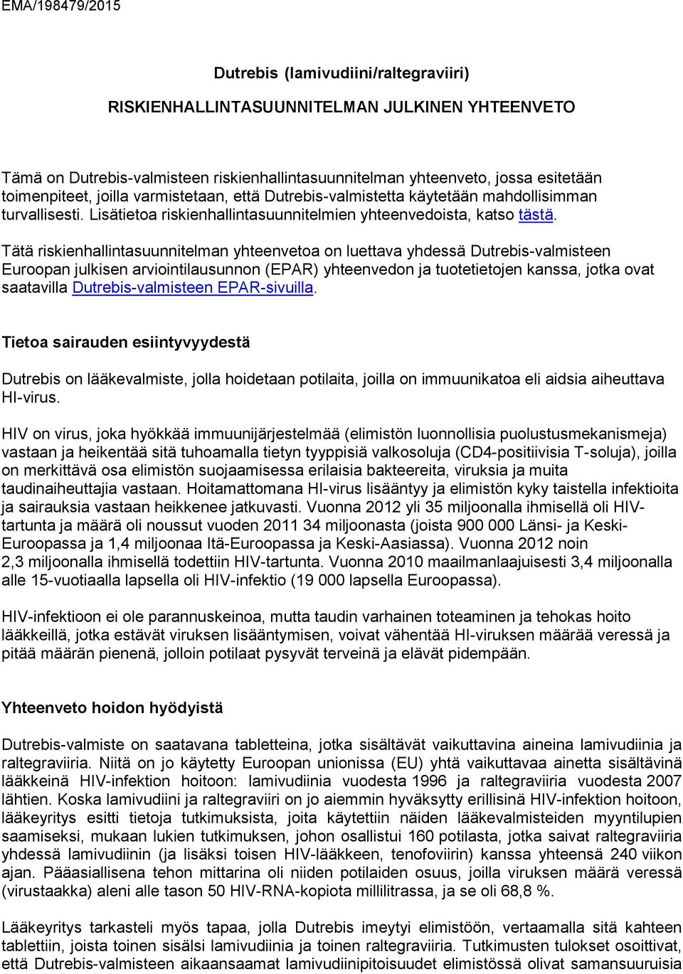 Tätä riskienhallintasuunnitelman yhteenvetoa on luettava yhdessä Dutrebis-valmisteen Euroopan julkisen arviointilausunnon (EPAR) yhteenvedon ja tuotetietojen kanssa, jotka ovat saatavilla