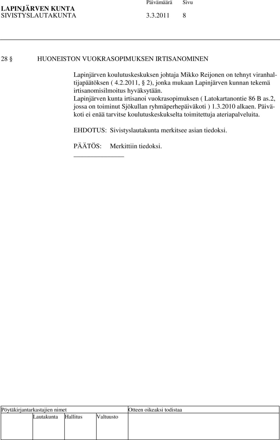 viranhaltijapäätöksen ( 4.2.2011, 2), jonka mukaan Lapinjärven kunnan tekemä irtisanomisilmoitus hyväksytään.