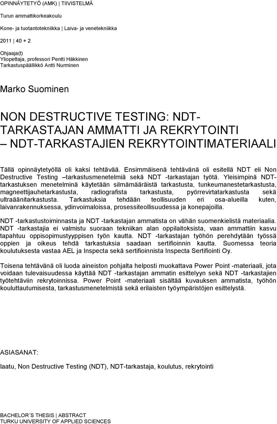 Ensimmäisenä tehtävänä oli esitellä NDT eli Non Destructive Testing tarkastusmenetelmiä sekä NDT -tarkastajan työtä.