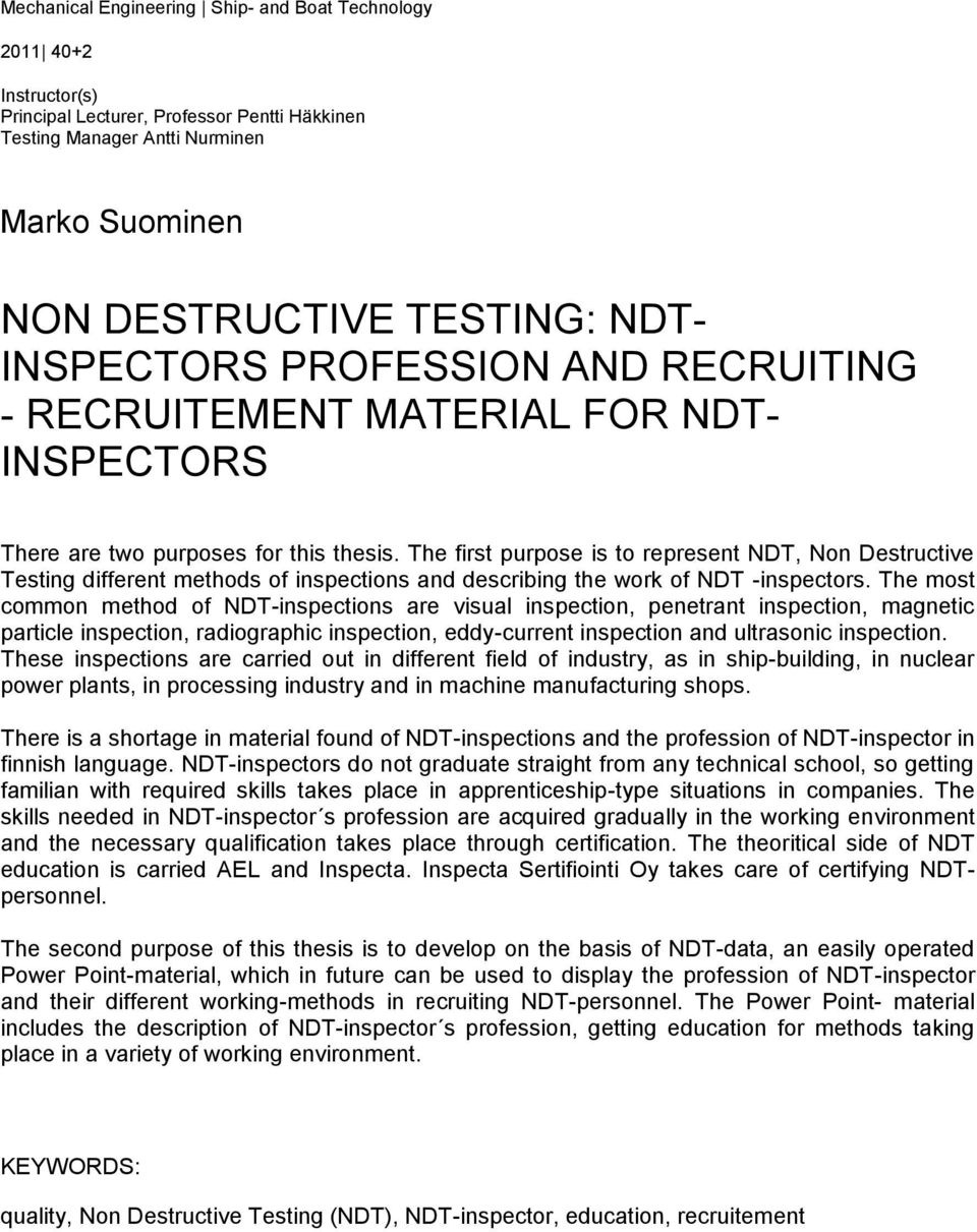 The first purpose is to represent NDT, Non Destructive Testing different methods of inspections and describing the work of NDT -inspectors.