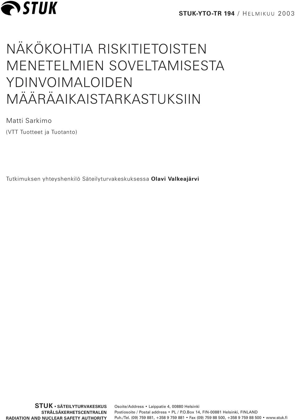 STRÅLSÄKERHETSCENTRALEN RADIATION AND NUCLEAR SAFETY AUTHORITY Osoite/Address Laippatie 4, 00880 Helsinki Postiosoite / Postal