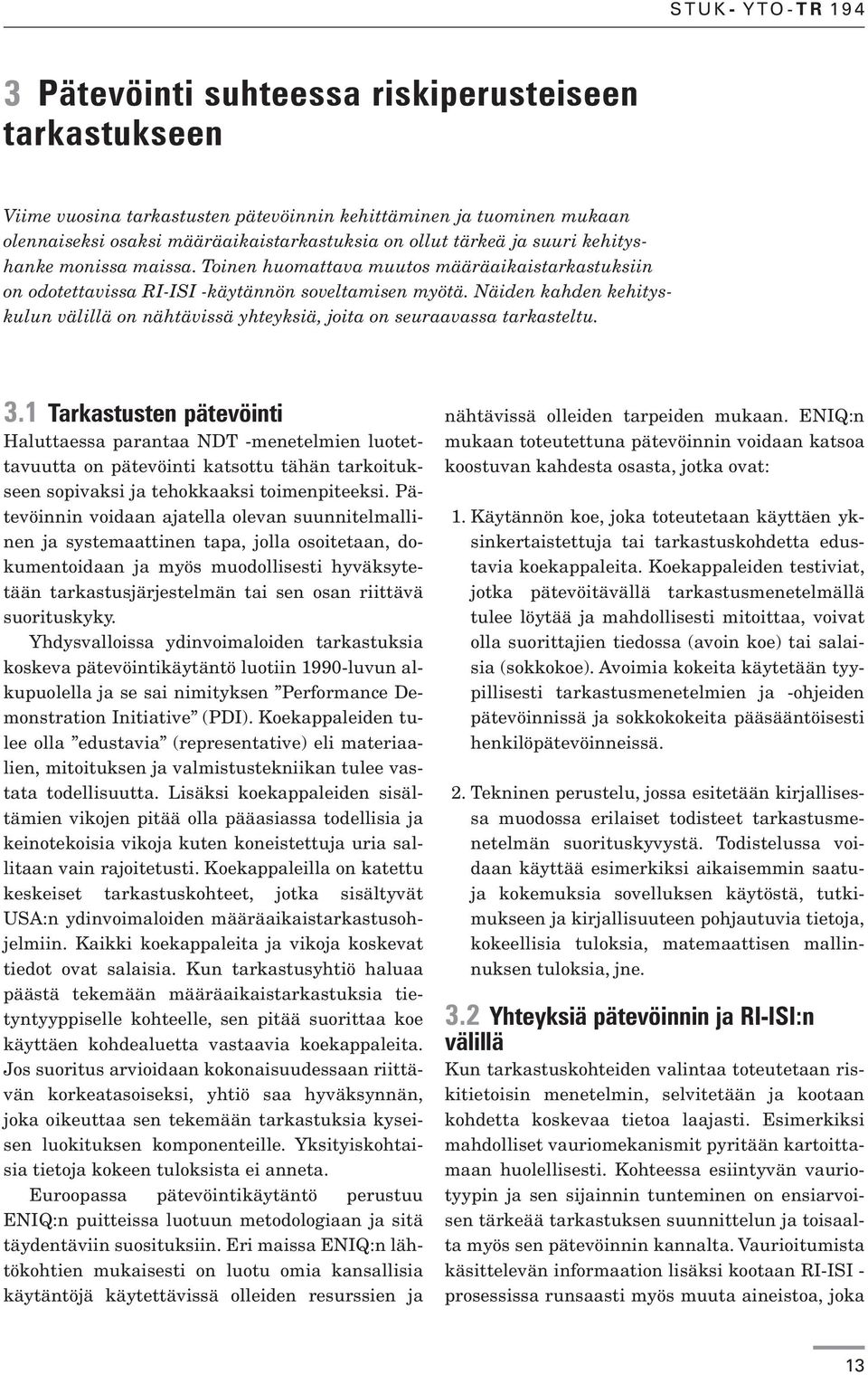 Näiden kahden kehityskulun välillä on nähtävissä yhteyksiä, joita on seuraavassa tarkasteltu. 3.