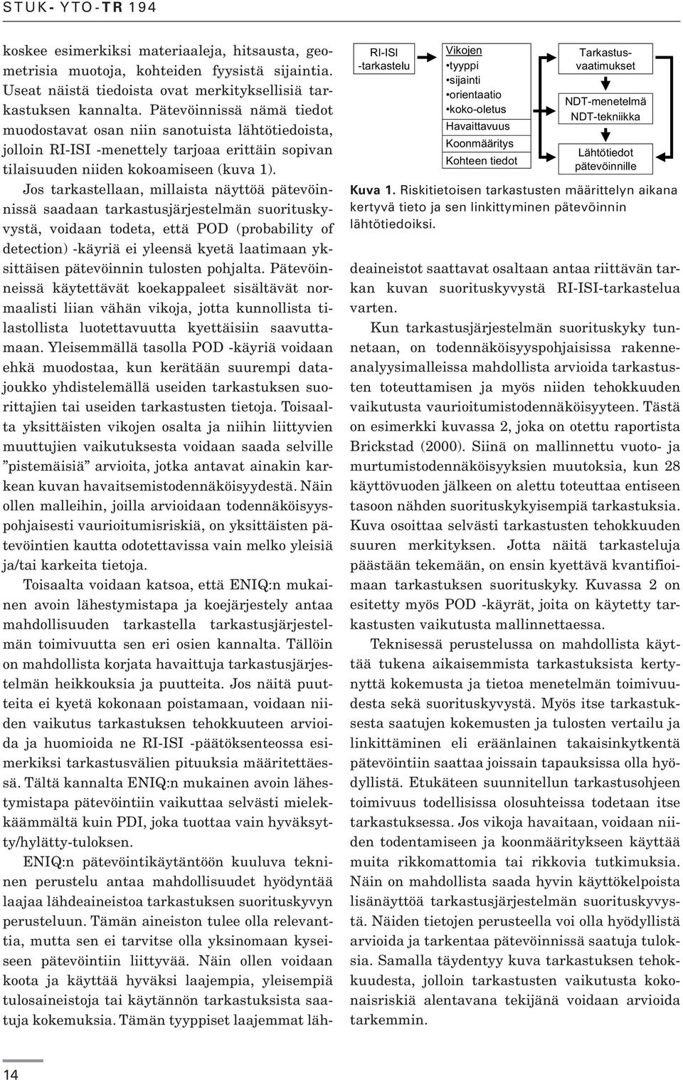 koskee esimerkiksi materiaaleja, hitsausta, geometrisia muotoja, kohteiden fyysistä sijaintia. Useat näistä tiedoista ovat merkityksellisiä tarkastuksen kannalta.