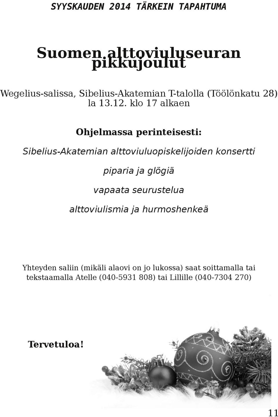 klo 17 alkaen Ohjelmassa perinteisesti: Sibelius-Akatemian alttoviuluopiskelijoiden konsertti piparia ja glögiä