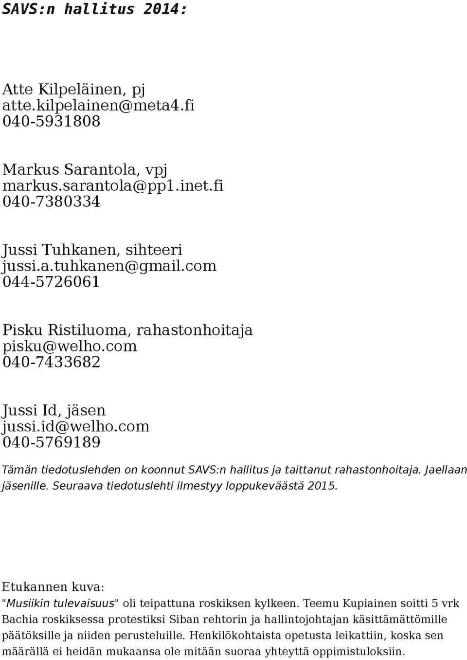 com 040-5769189 Tämän tiedotuslehden on koonnut SAVS:n hallitus ja taittanut rahastonhoitaja. Jaellaan jäsenille. Seuraava tiedotuslehti ilmestyy loppukeväästä 2015.