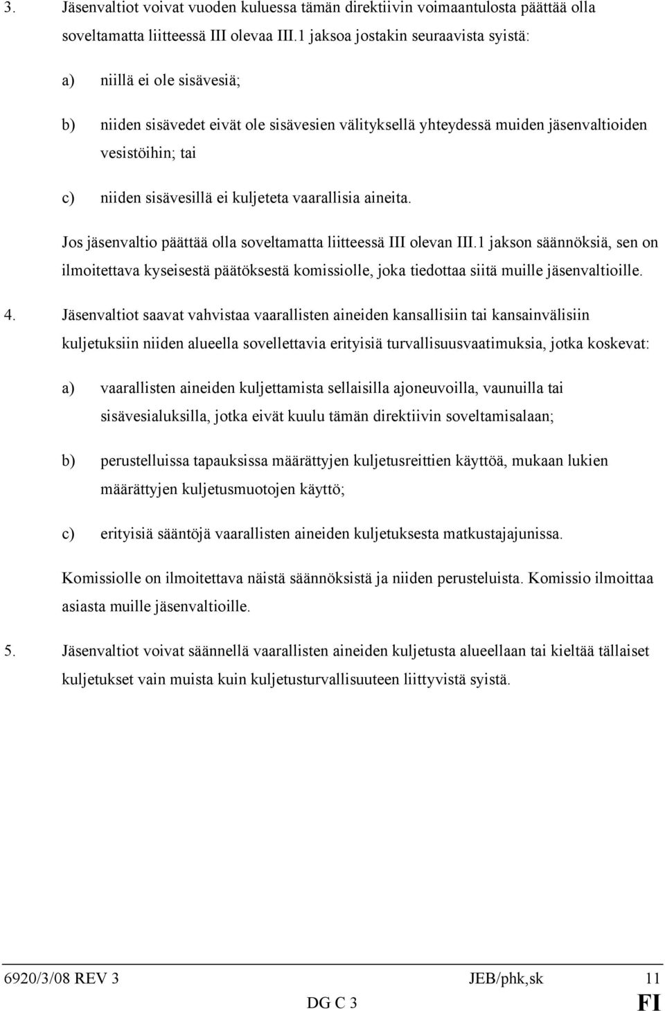 kuljeteta vaarallisia aineita. Jos jäsenvaltio päättää olla soveltamatta liitteessä III olevan III.