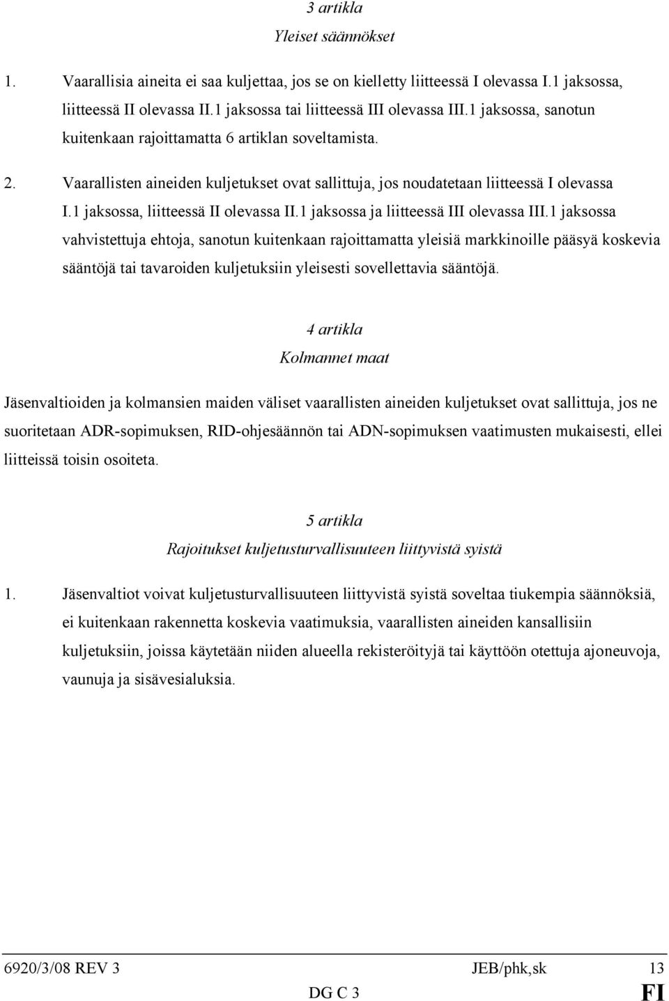 1 jaksossa, liitteessä II olevassa II.1 jaksossa ja liitteessä III olevassa III.