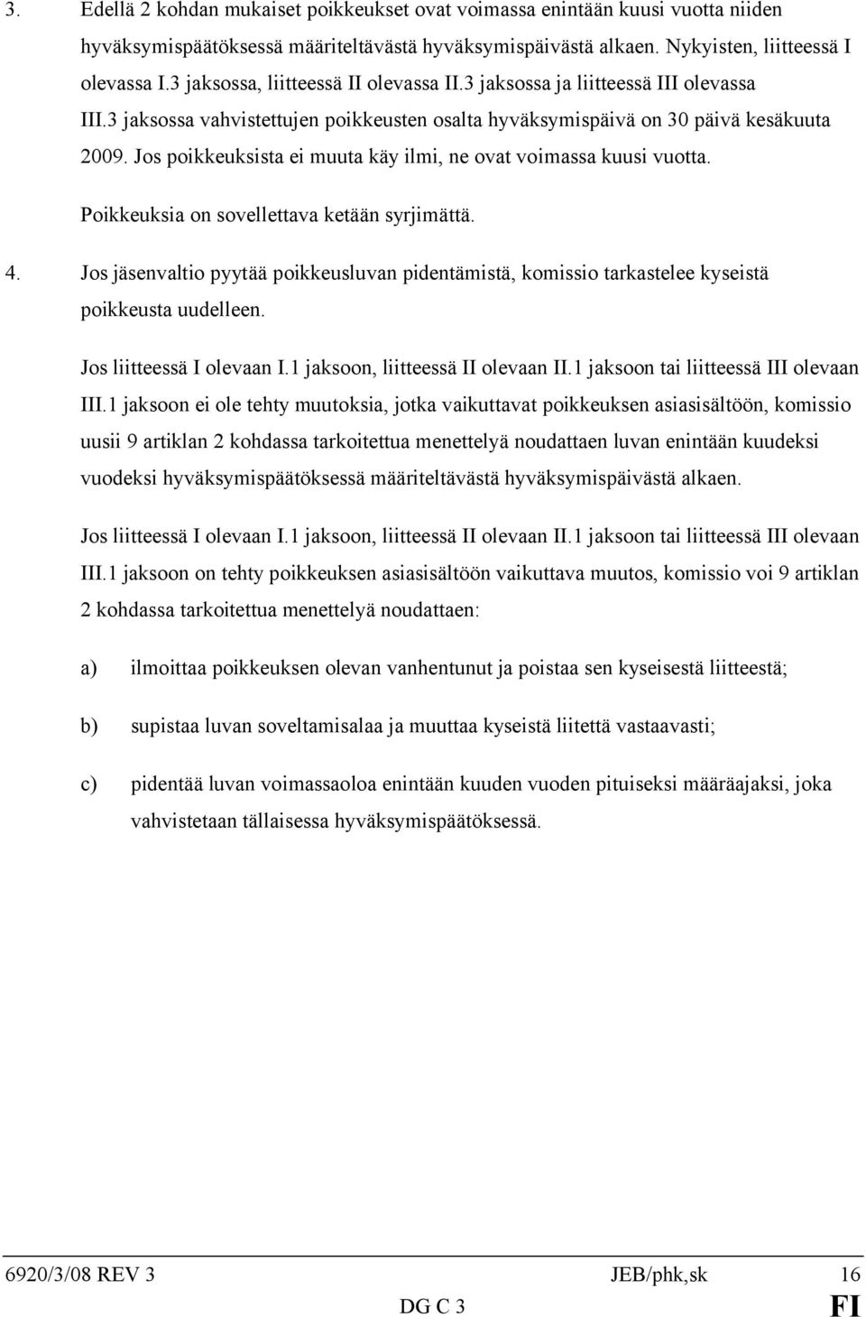 Jos poikkeuksista ei muuta käy ilmi, ne ovat voimassa kuusi vuotta. Poikkeuksia on sovellettava ketään syrjimättä. 4.