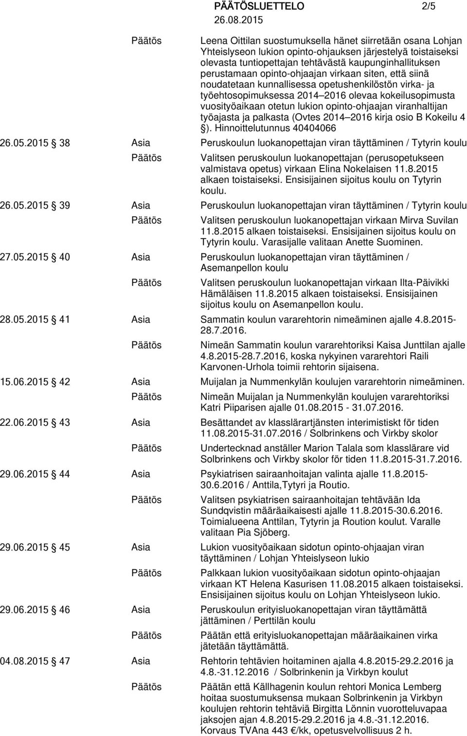 viranhaltijan työajasta ja palkasta (Ovtes 2014 2016 kirja osio B Kokeilu 4 ). Hinnoittelutunnus 40404066 26.05.