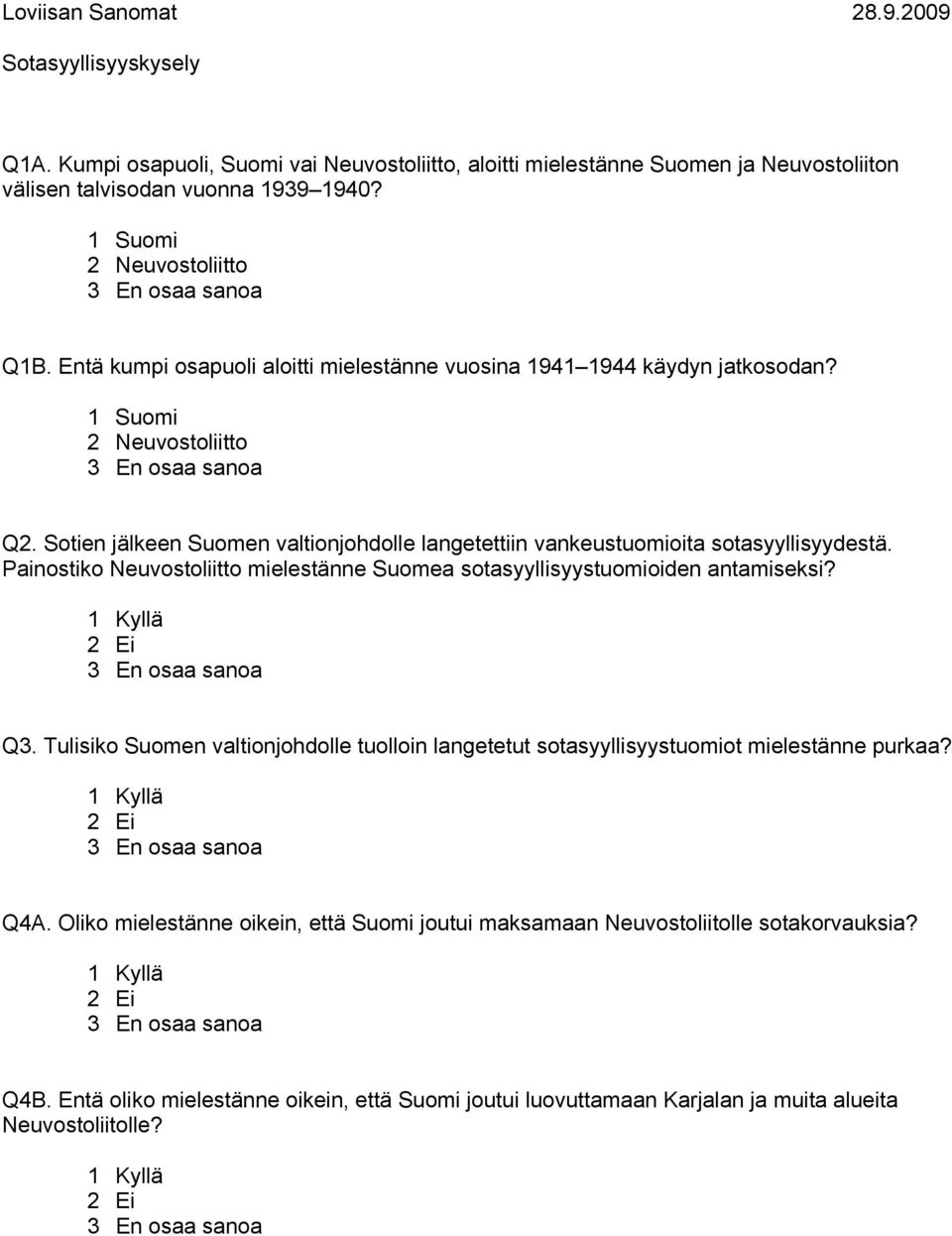 Sotien jälkeen Suomen valtionjohdolle langetettiin vankeustuomioita sotasyyllisyydestä. Painostiko Neuvostoliitto mielestänne Suomea sotasyyllisyystuomioiden antamiseksi?