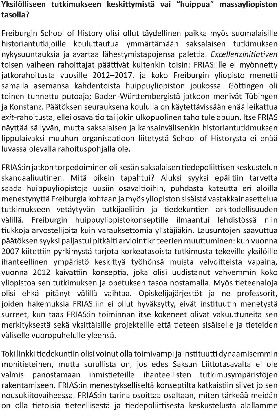 a. Excellenzini a ven toisen vaiheen rahoi ajat pää vät kuitenkin toisin: FRIAS:ille ei myönne y jatkorahoitusta vuosille 2012 2017, ja koko Freiburgin yliopisto mene samalla asemansa kahdentoista