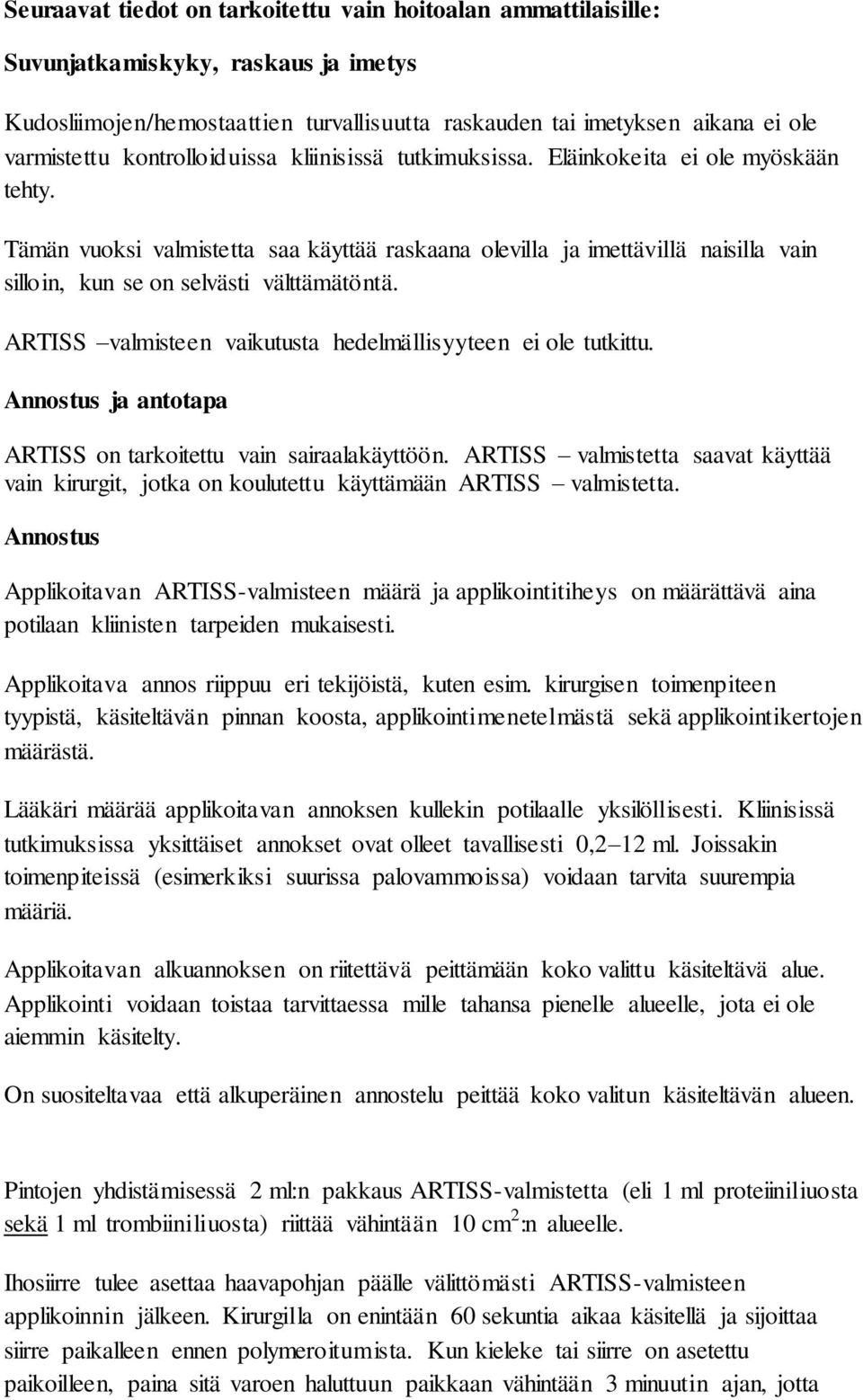 Tämän vuoksi valmistetta saa käyttää raskaana olevilla ja imettävillä naisilla vain silloin, kun se on selvästi välttämätöntä. ARTISS valmisteen vaikutusta hedelmällisyyteen ei ole tutkittu.