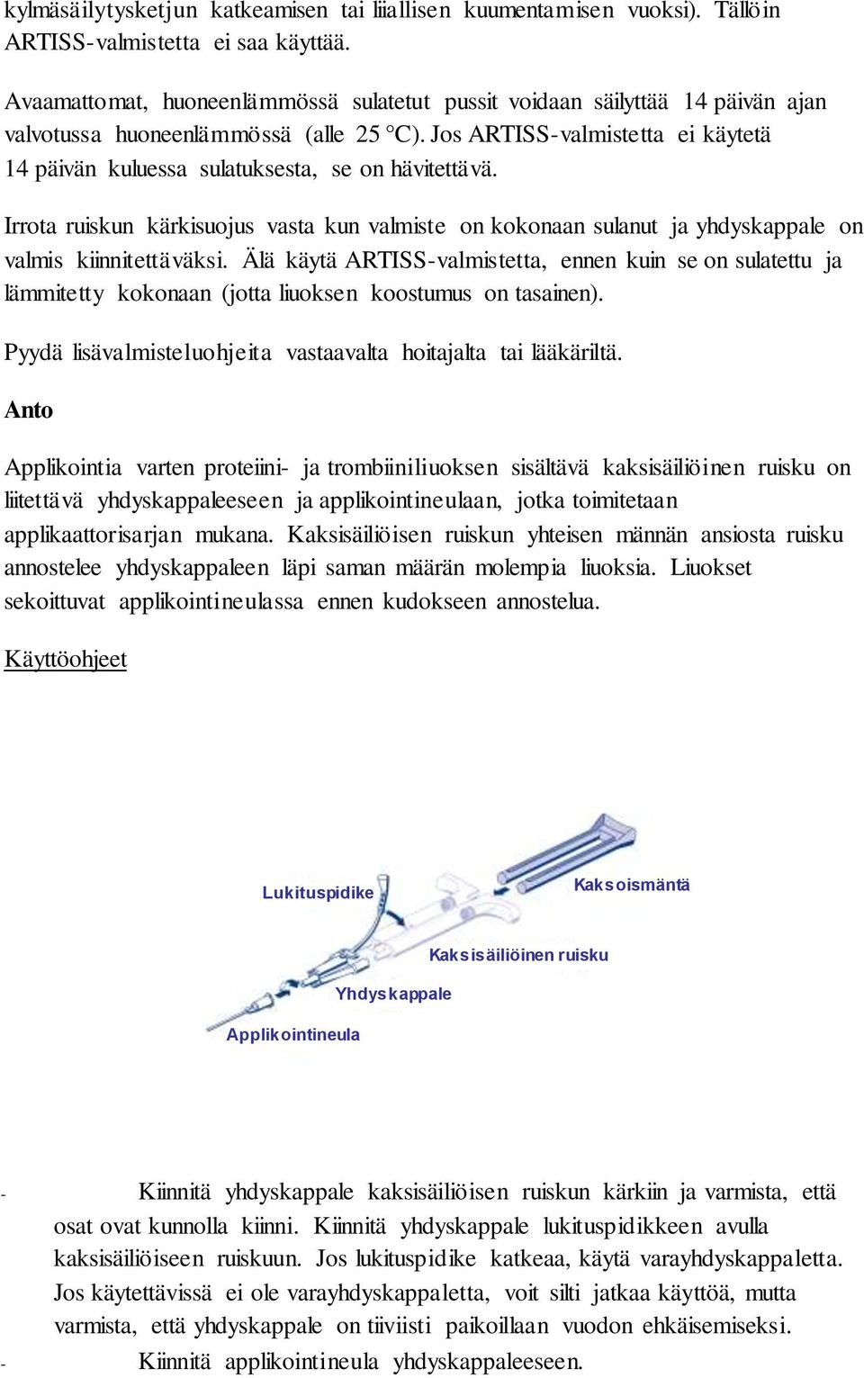 Jos ARTISS-valmistetta ei käytetä 14 päivän kuluessa sulatuksesta, se on hävitettävä. Irrota ruiskun kärkisuojus vasta kun valmiste on kokonaan sulanut ja yhdyskappale on valmis kiinnitettäväksi.