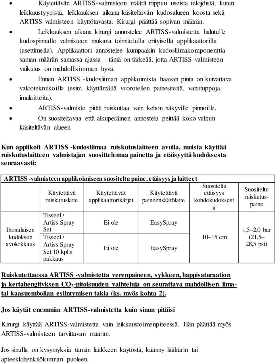 Applikaattori annostelee kumpaakin kudosliimakomponenttia saman määrän samassa ajassa tämä on tärkeää, jotta ARTISS-valmisteen vaikutus on mahdollisimman hyvä.